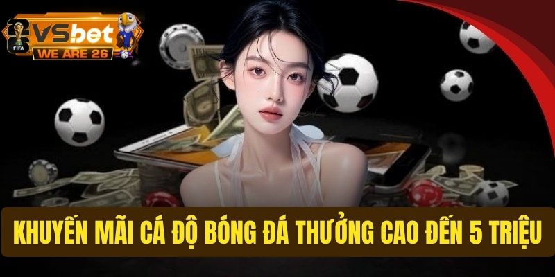 Khuyến mãi cá độ bóng đá
