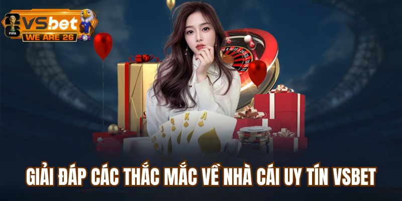 Giải đáp các vấn đề thắc mắc khi chơi tại nhà cái Vsbet